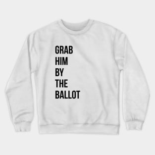 Grab him by the ballot Crewneck Sweatshirt